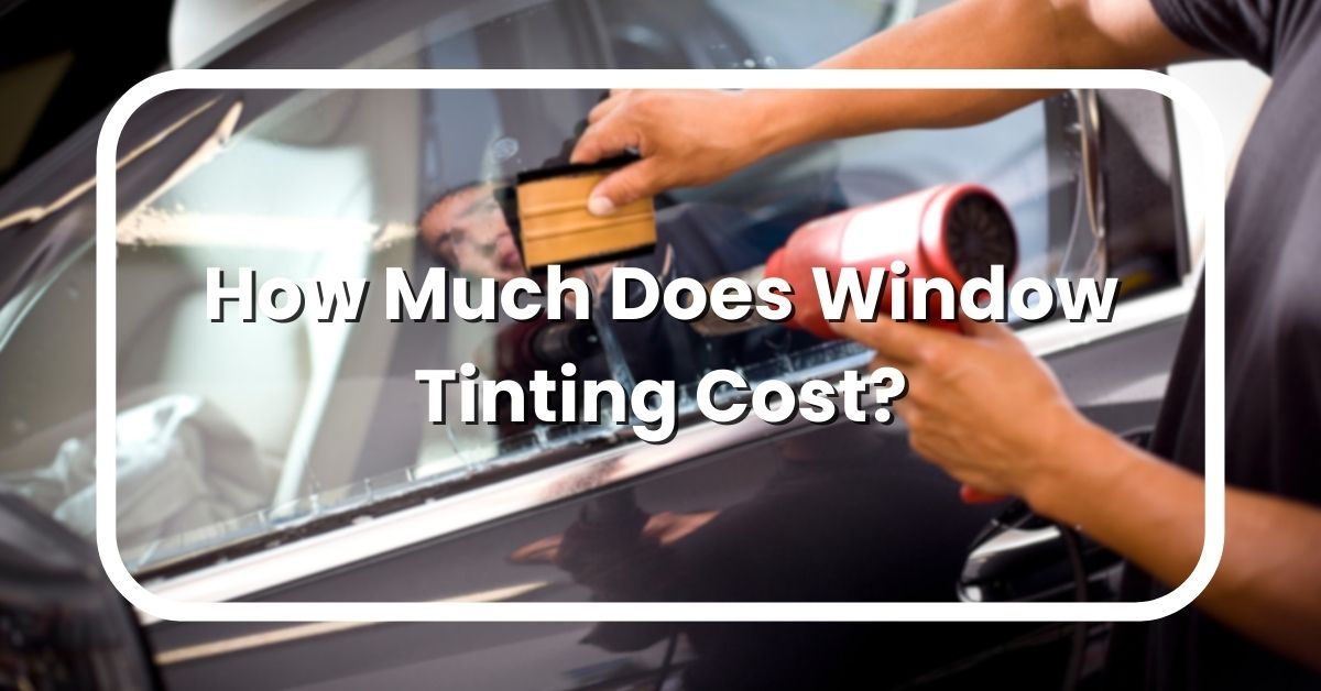 How Much Does Window Tinting Cost