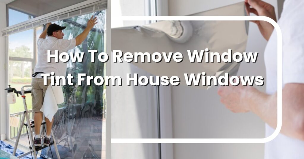 How To Remove Window Tint From House Windows