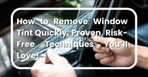 How to Remove Window Tint